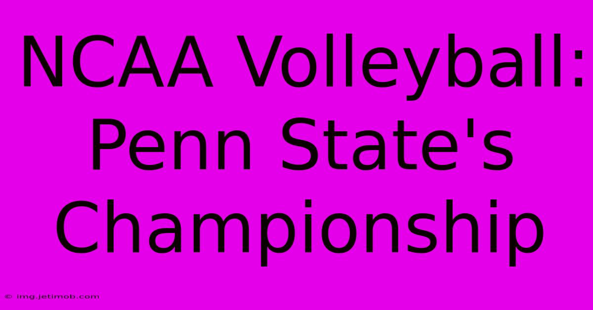 NCAA Volleyball: Penn State's Championship