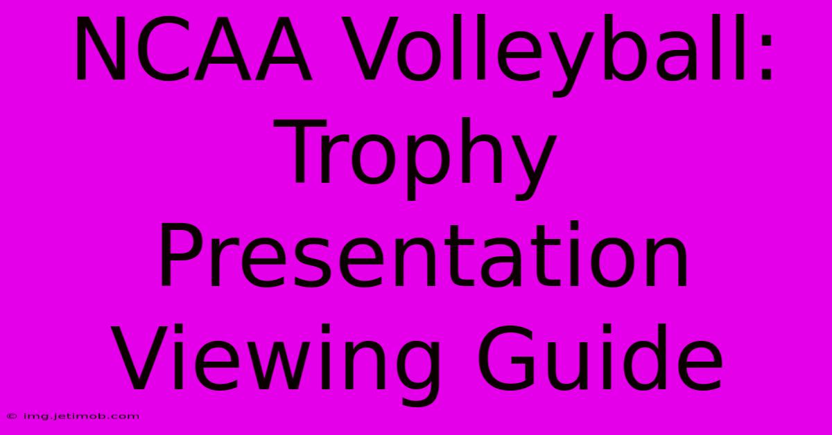 NCAA Volleyball: Trophy Presentation Viewing Guide