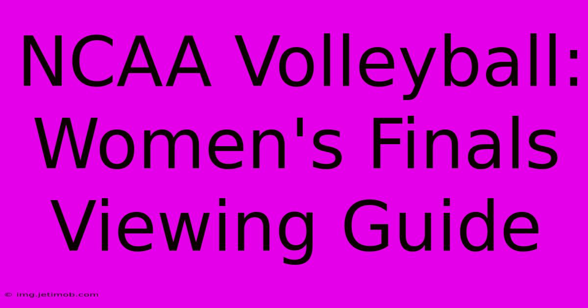 NCAA Volleyball: Women's Finals Viewing Guide