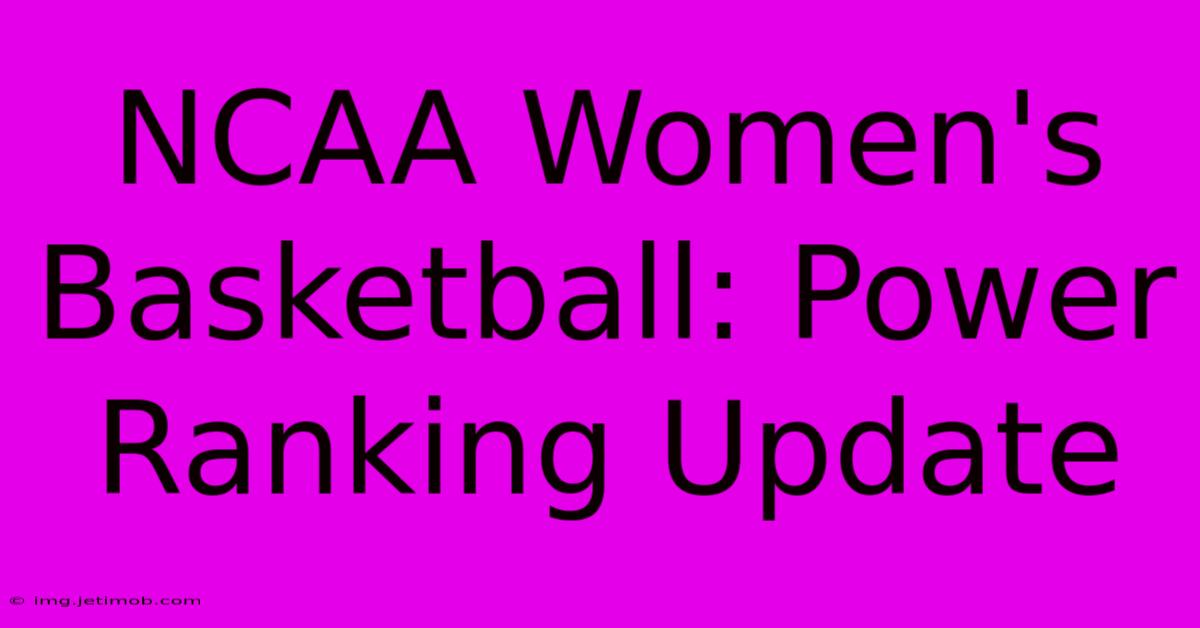 NCAA Women's Basketball: Power Ranking Update