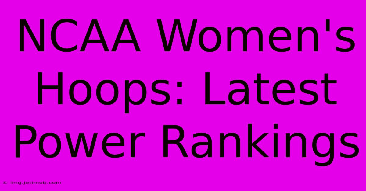 NCAA Women's Hoops: Latest Power Rankings