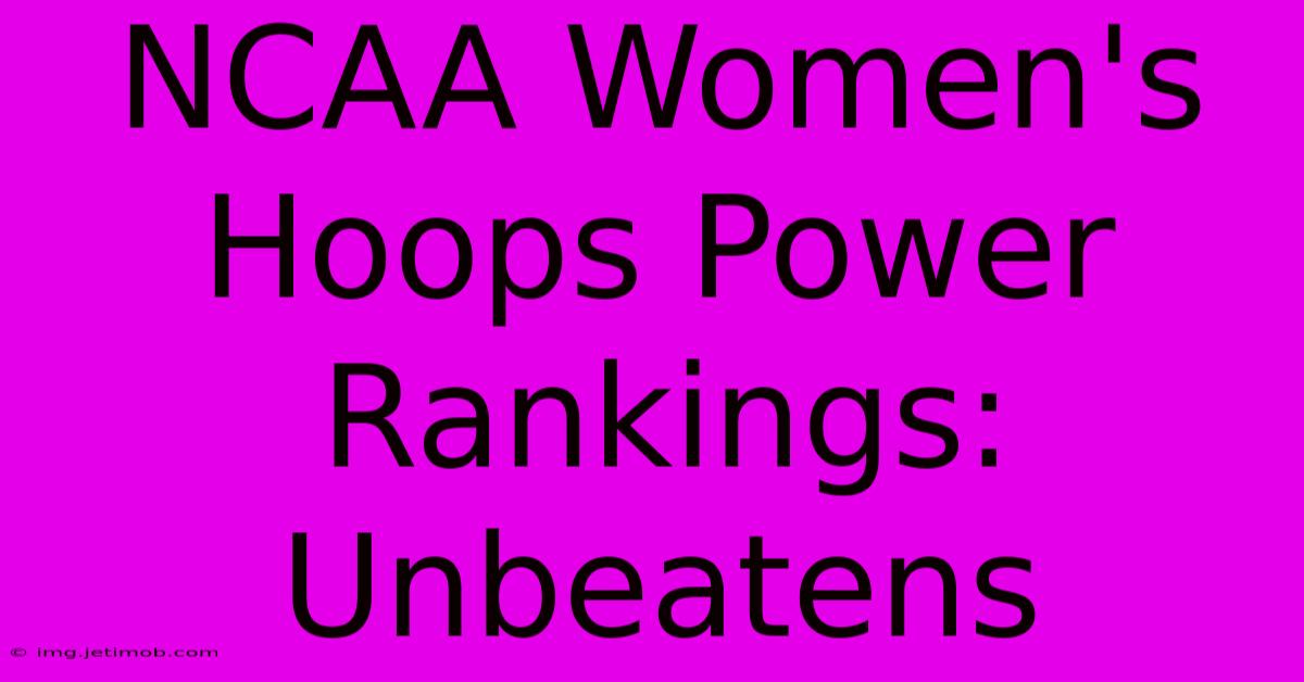 NCAA Women's Hoops Power Rankings: Unbeatens