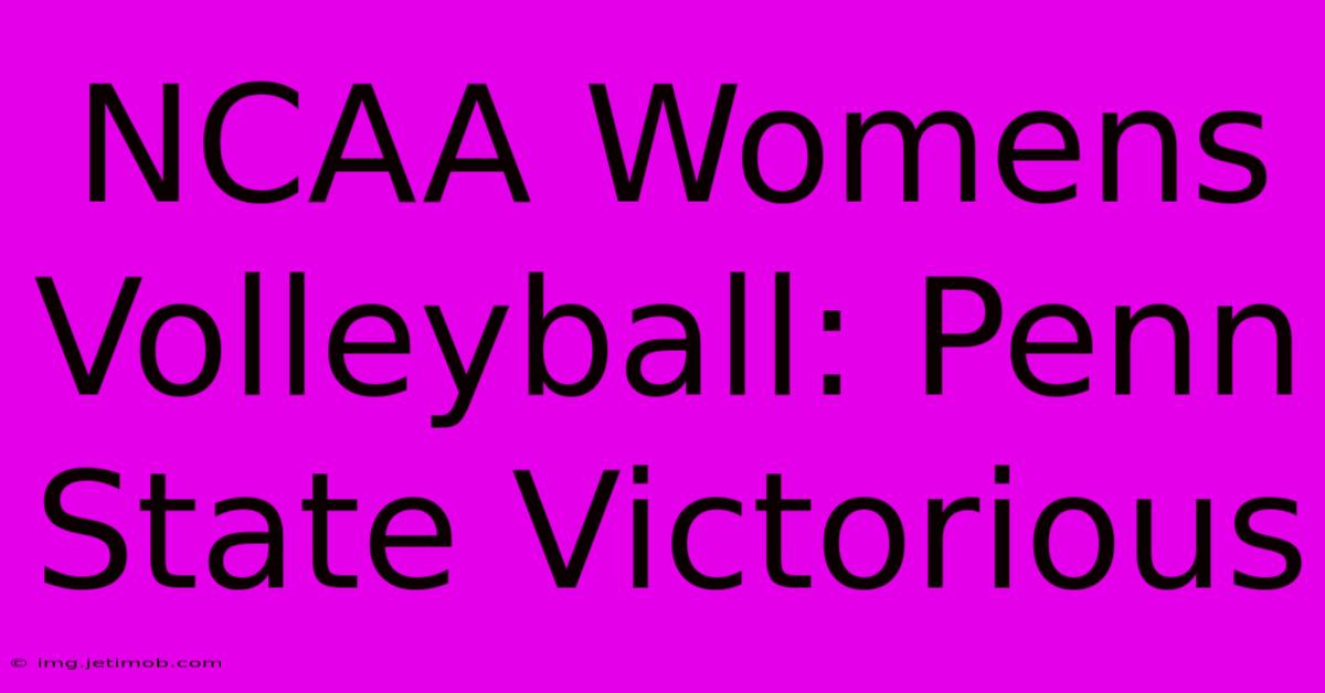 NCAA Womens Volleyball: Penn State Victorious