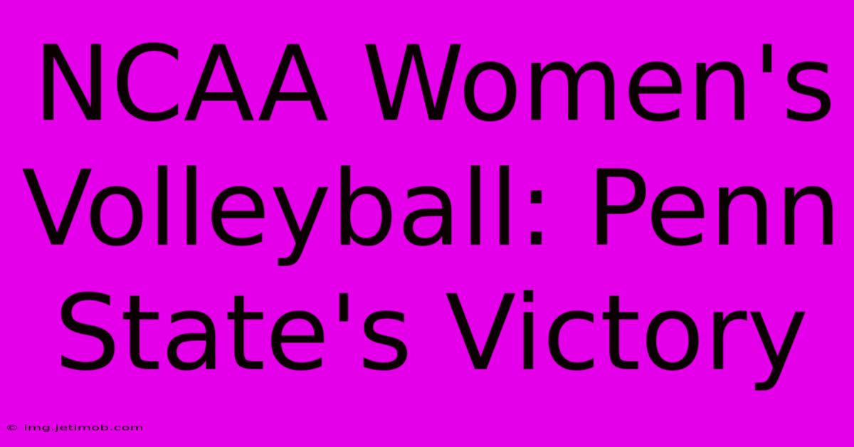 NCAA Women's Volleyball: Penn State's Victory