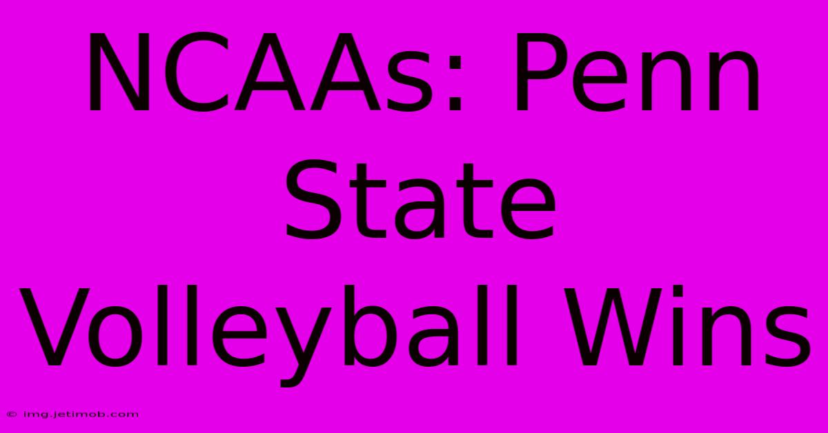 NCAAs: Penn State Volleyball Wins