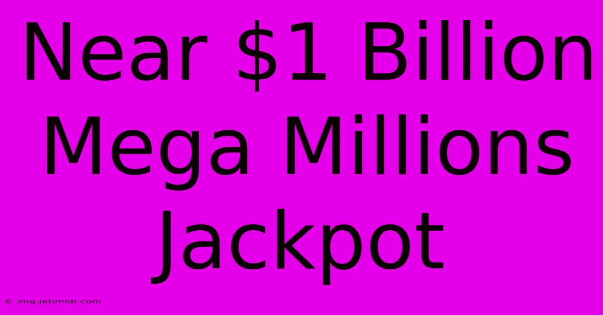 Near $1 Billion Mega Millions Jackpot