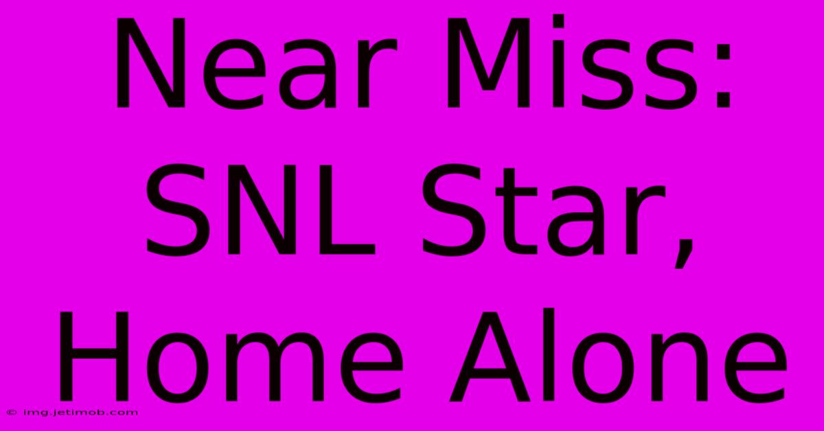 Near Miss: SNL Star, Home Alone