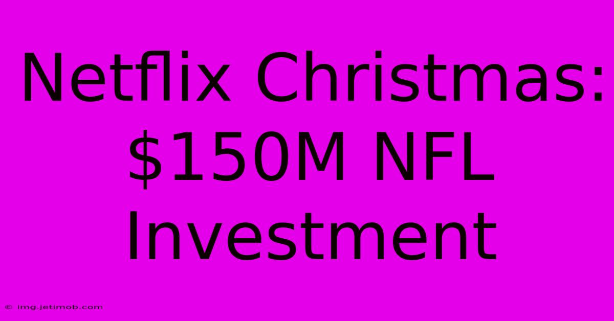 Netflix Christmas: $150M NFL Investment