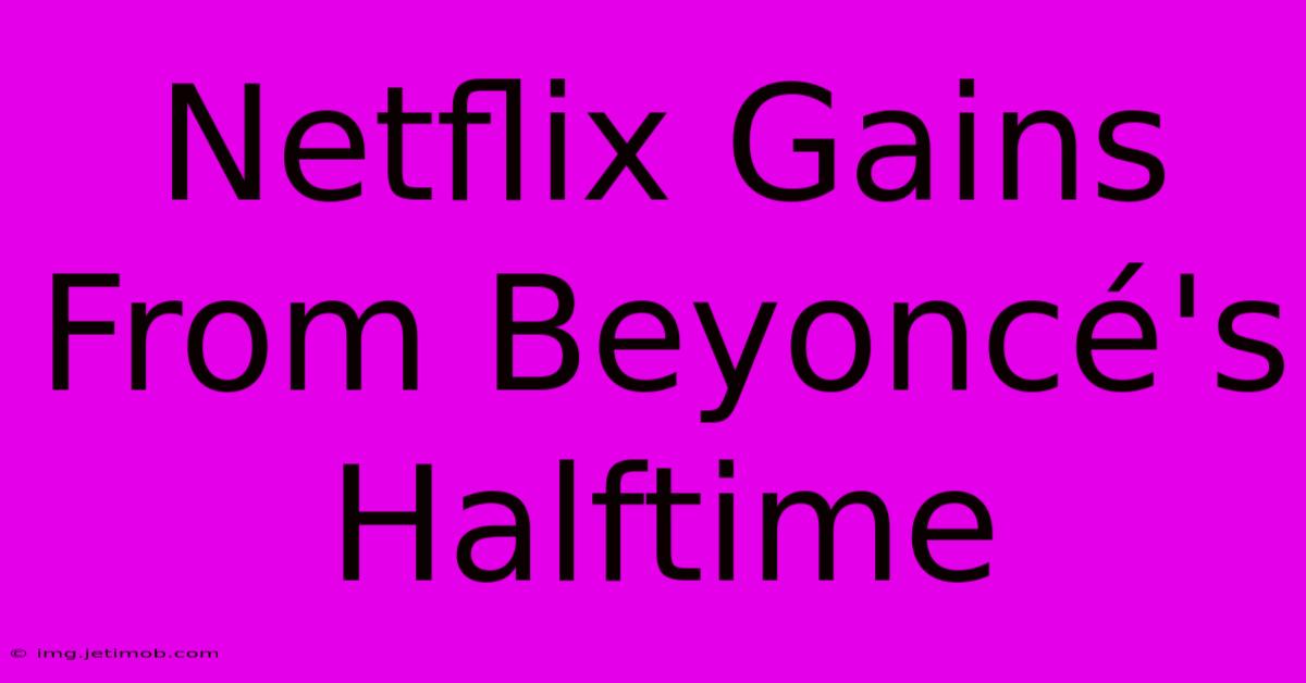 Netflix Gains From Beyoncé's Halftime