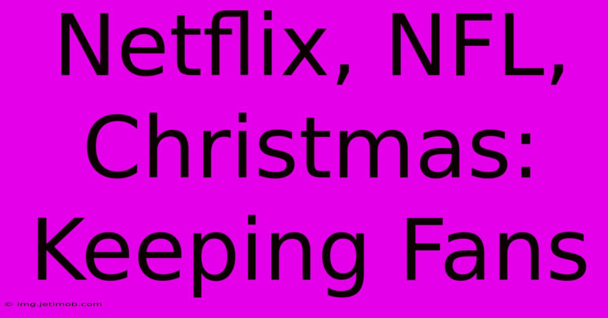 Netflix, NFL, Christmas: Keeping Fans