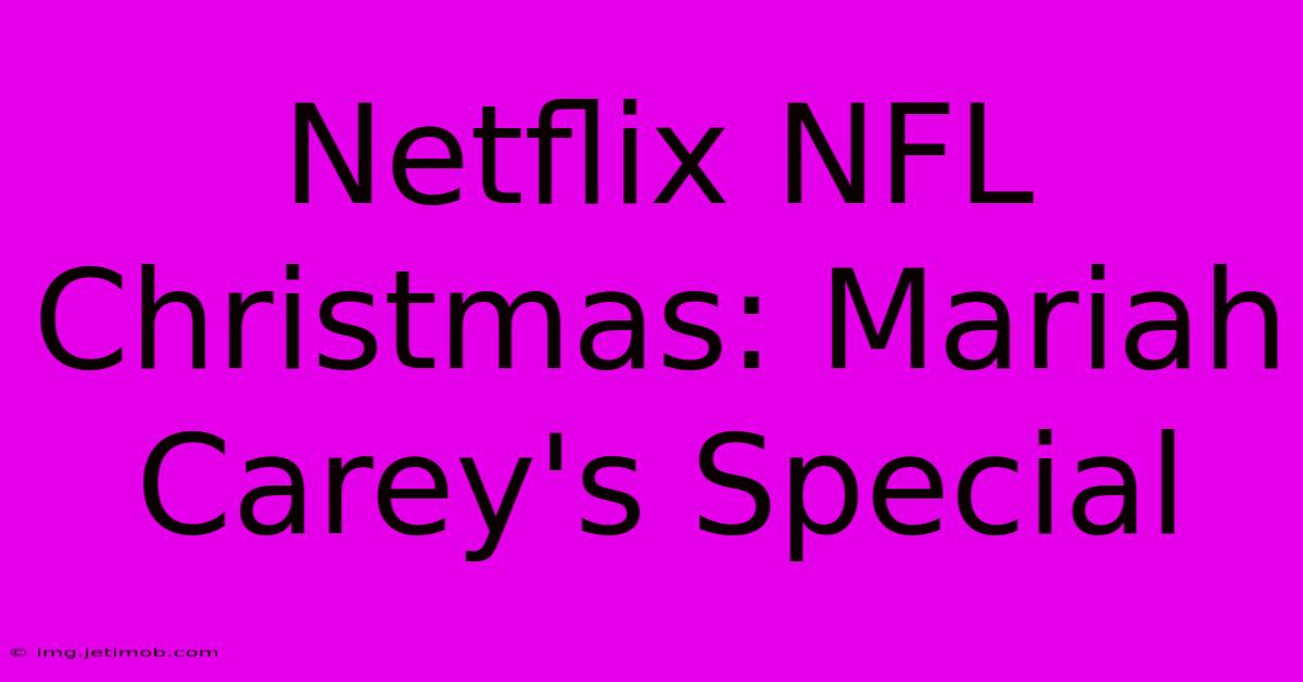 Netflix NFL Christmas: Mariah Carey's Special