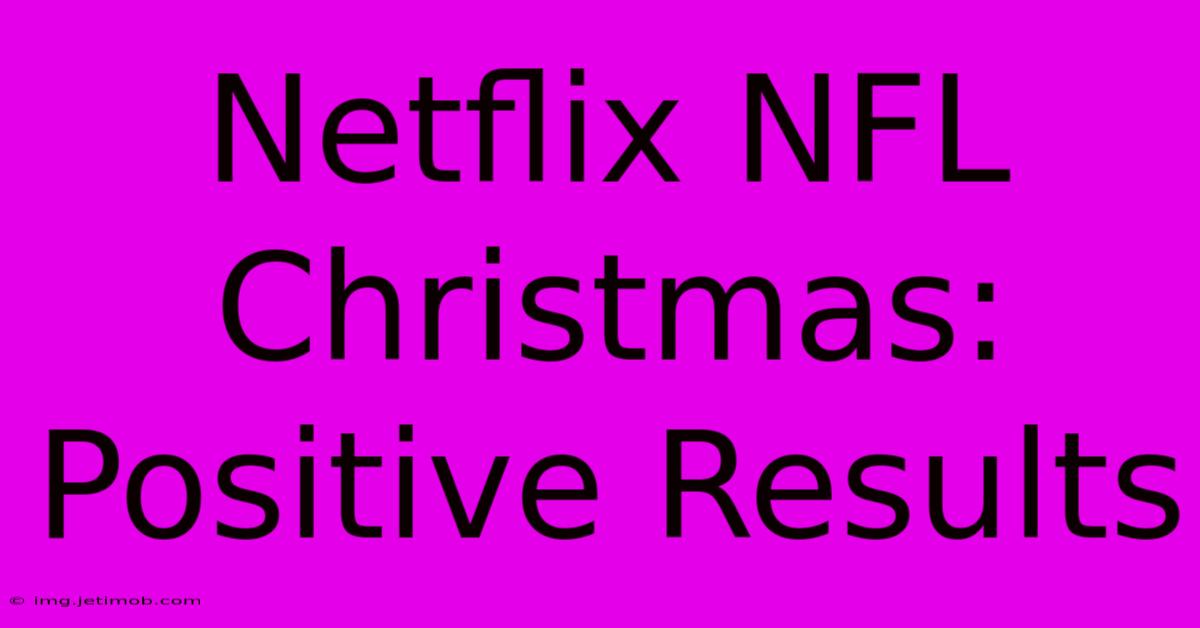 Netflix NFL Christmas:  Positive Results