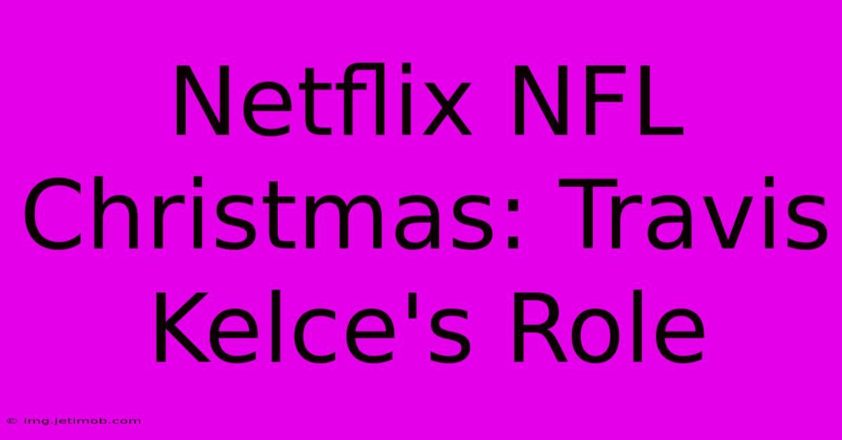 Netflix NFL Christmas: Travis Kelce's Role