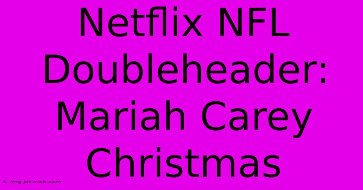 Netflix NFL Doubleheader: Mariah Carey Christmas