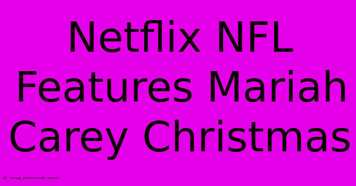 Netflix NFL Features Mariah Carey Christmas