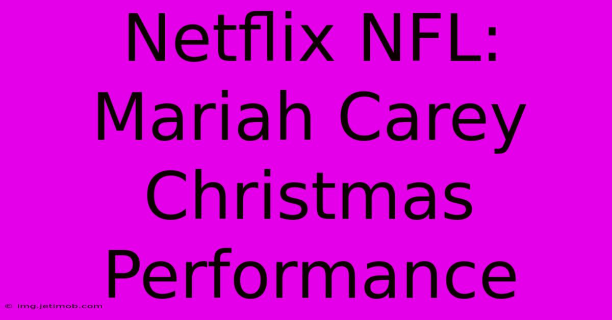 Netflix NFL: Mariah Carey Christmas Performance