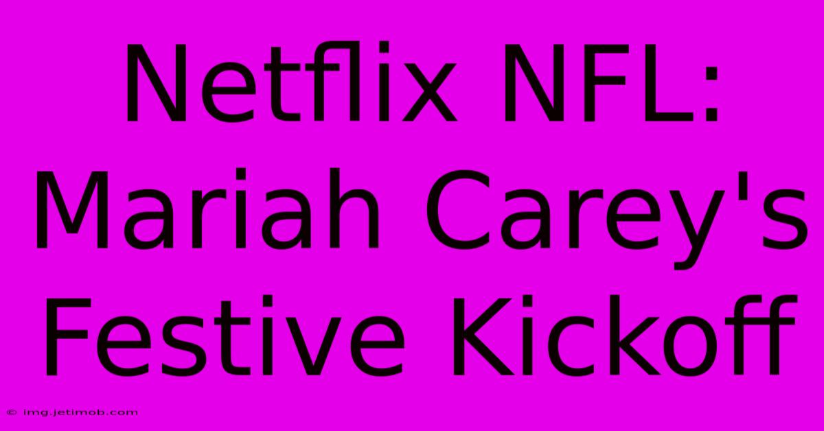 Netflix NFL: Mariah Carey's Festive Kickoff