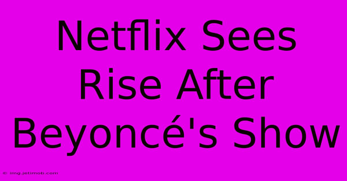 Netflix Sees Rise After Beyoncé's Show