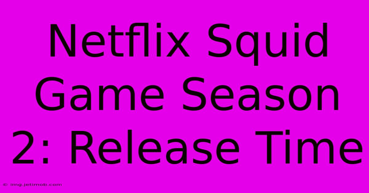 Netflix Squid Game Season 2: Release Time