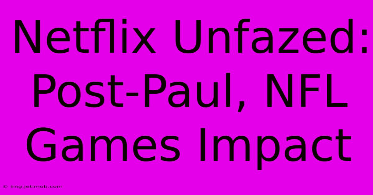 Netflix Unfazed: Post-Paul, NFL Games Impact