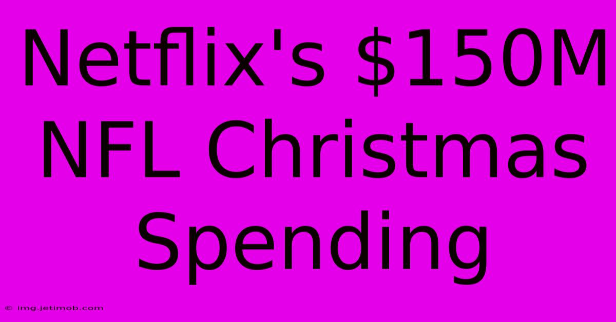 Netflix's $150M NFL Christmas Spending