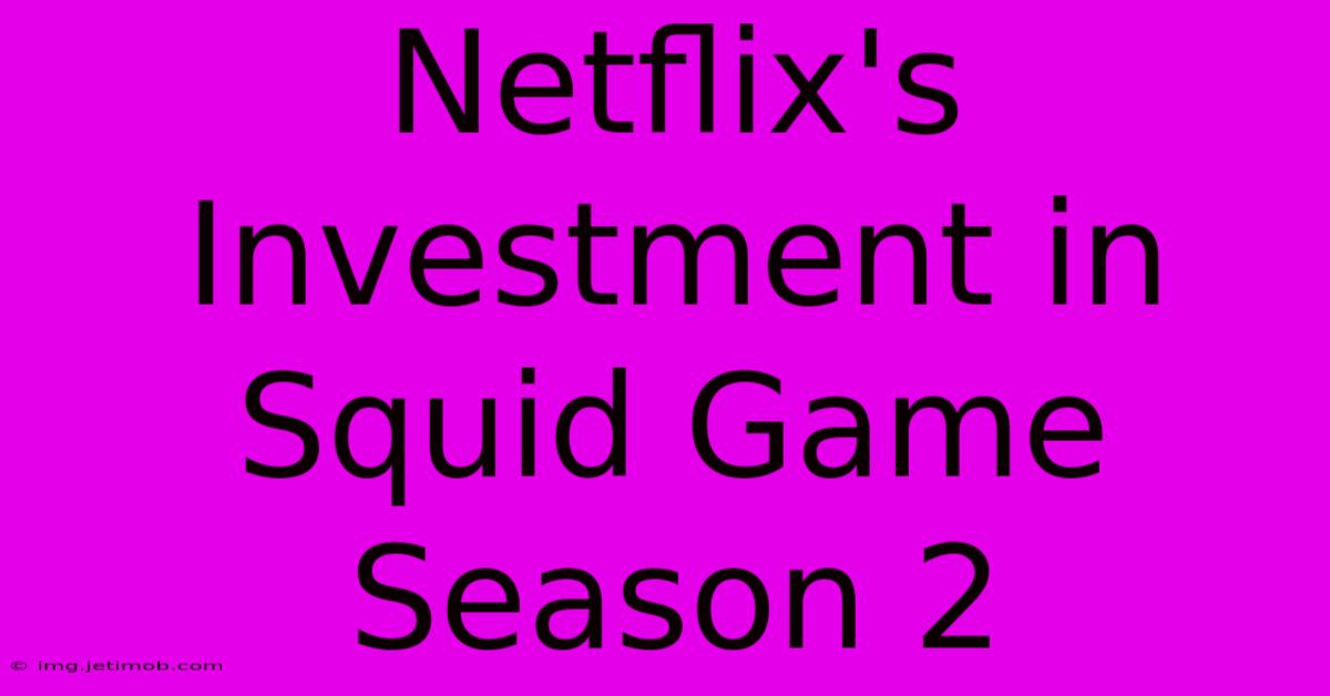 Netflix's Investment In Squid Game Season 2