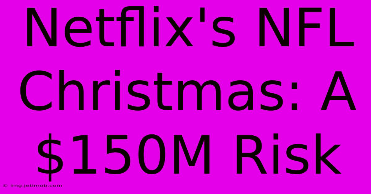 Netflix's NFL Christmas: A $150M Risk