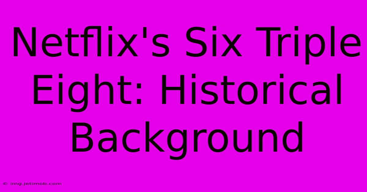 Netflix's Six Triple Eight: Historical Background