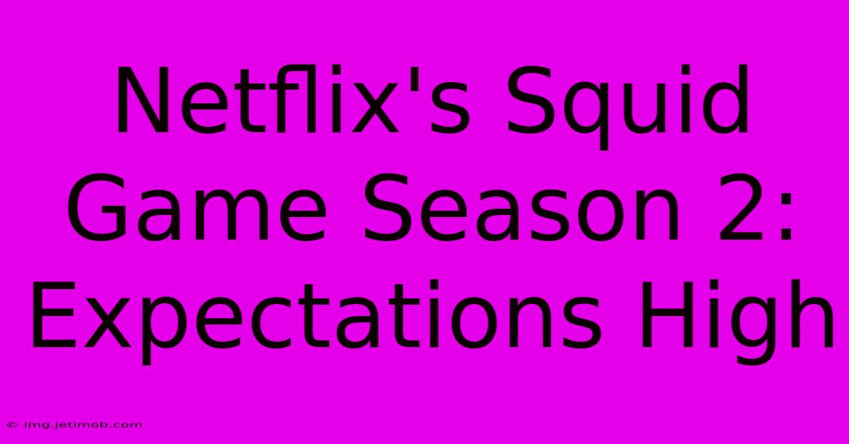 Netflix's Squid Game Season 2: Expectations High