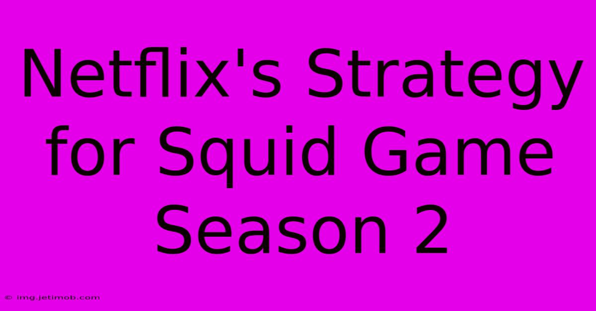 Netflix's Strategy For Squid Game Season 2