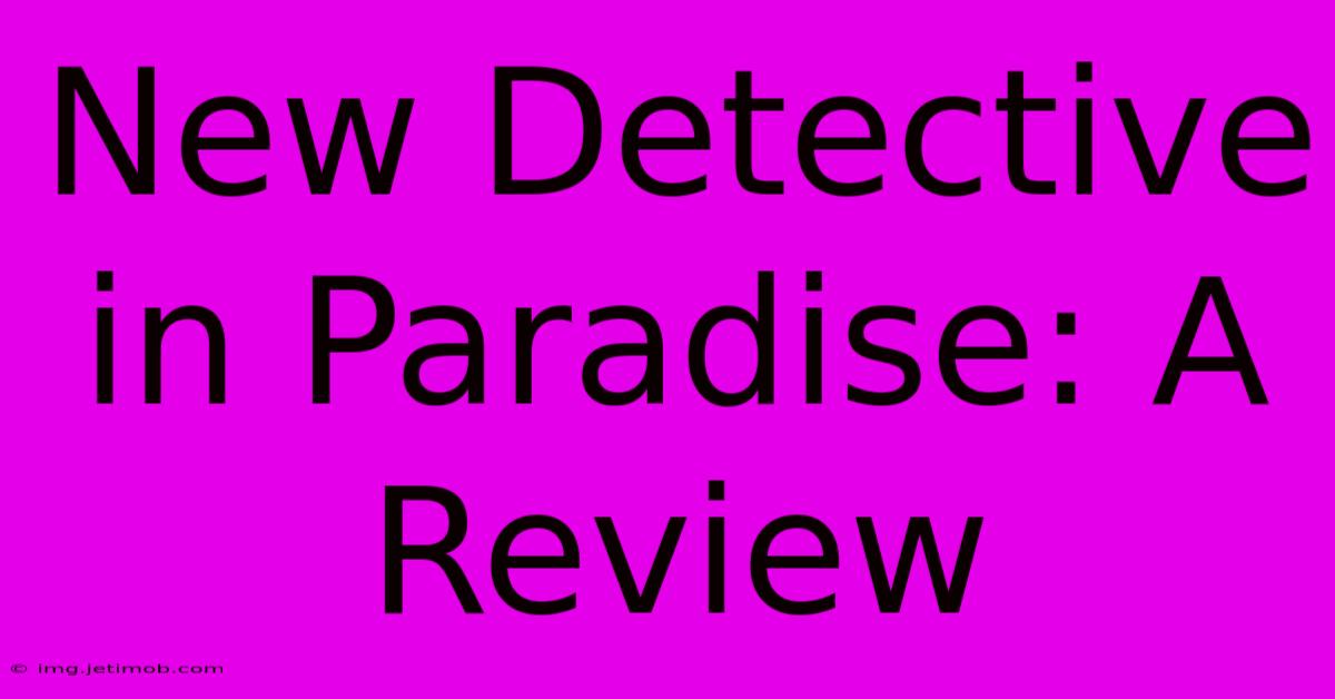 New Detective In Paradise: A Review