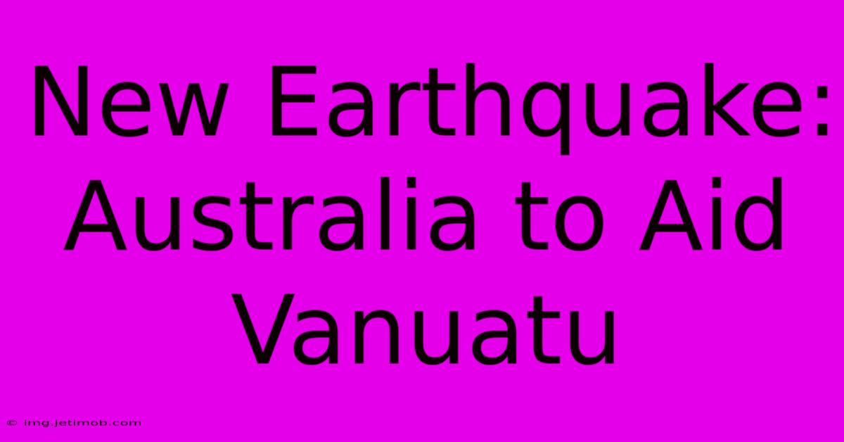 New Earthquake: Australia To Aid Vanuatu