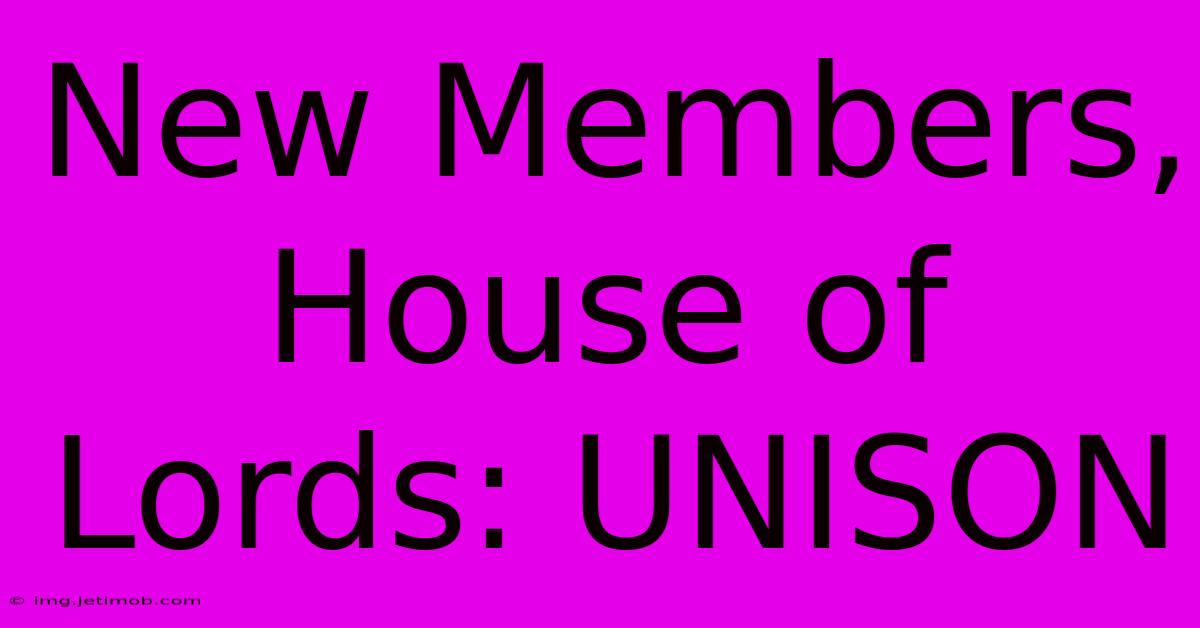 New Members, House Of Lords: UNISON