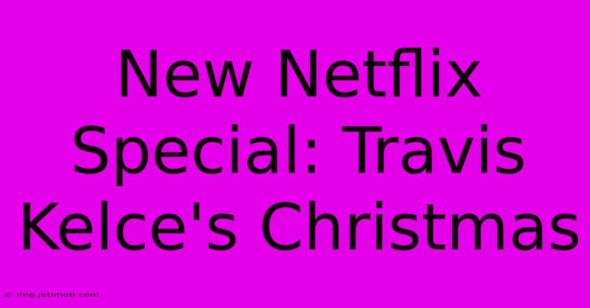 New Netflix Special: Travis Kelce's Christmas