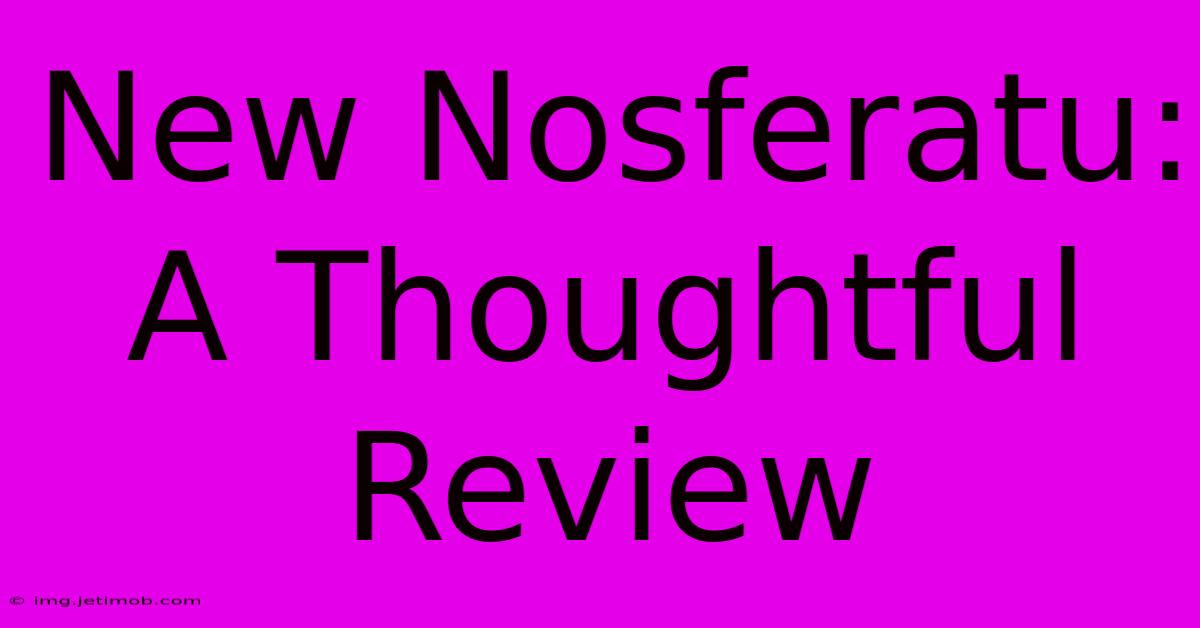 New Nosferatu:  A Thoughtful Review