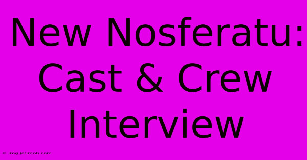 New Nosferatu: Cast & Crew Interview