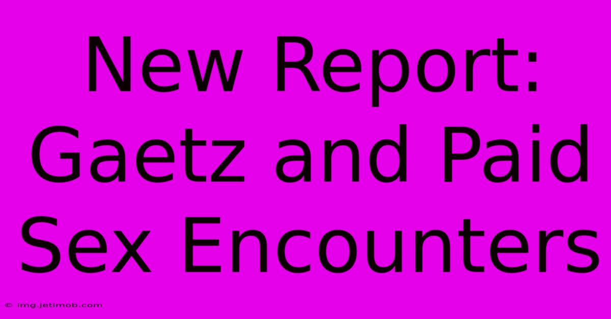 New Report: Gaetz And Paid Sex Encounters