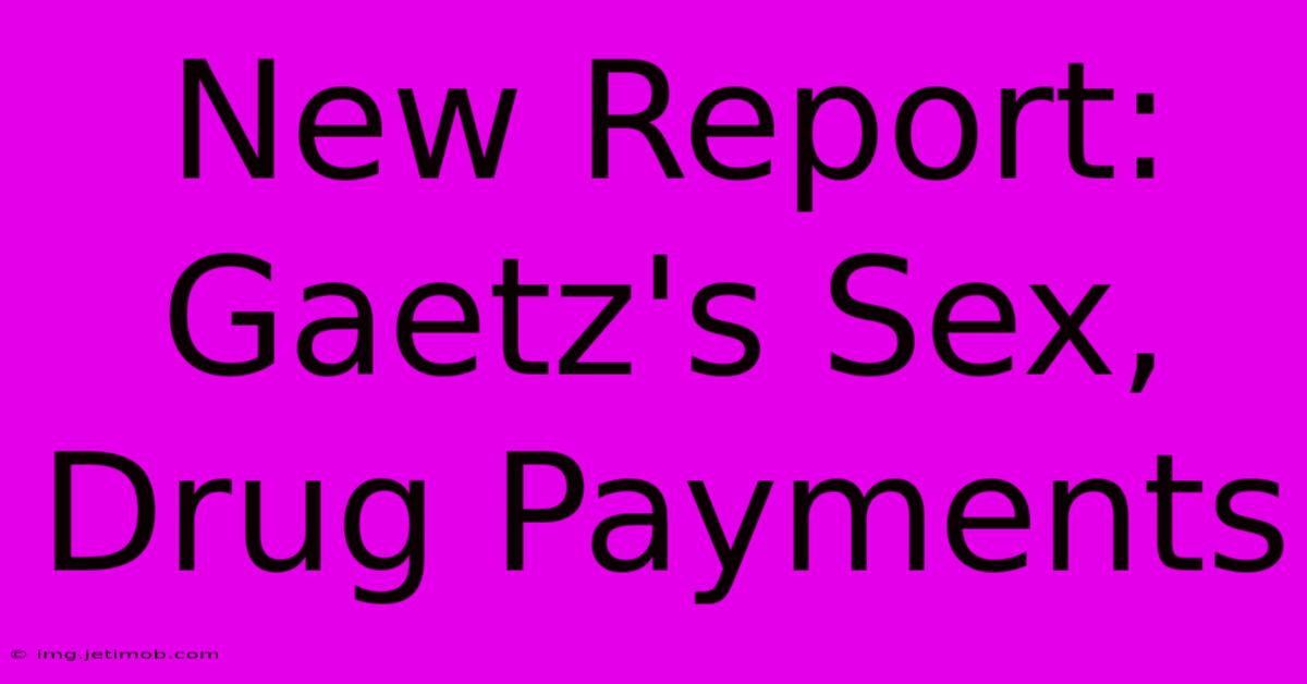 New Report: Gaetz's Sex, Drug Payments