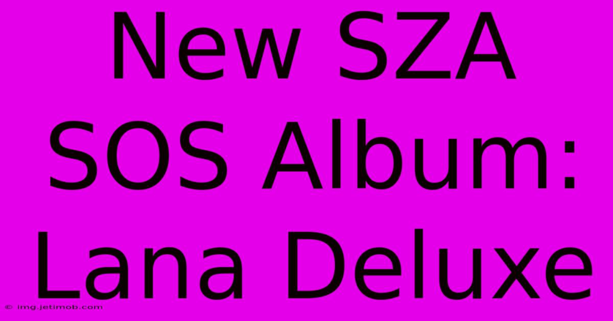 New SZA SOS Album: Lana Deluxe