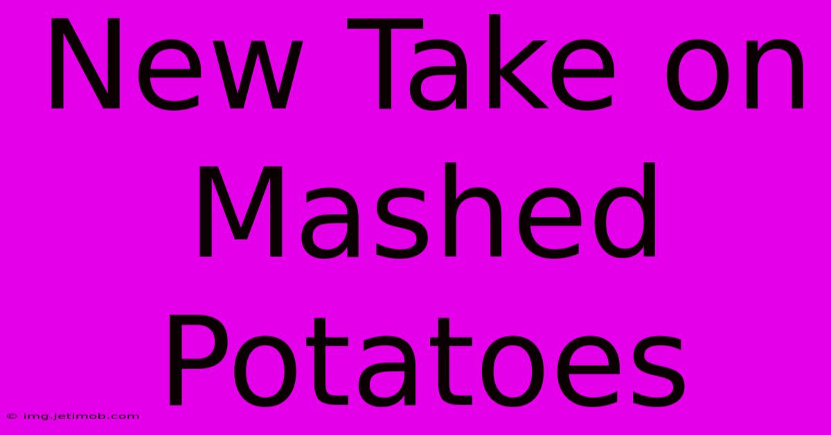 New Take On Mashed Potatoes