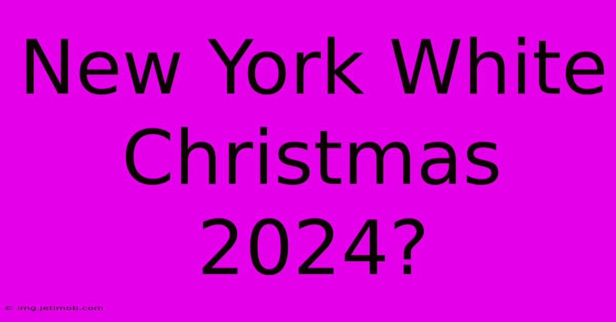 New York White Christmas 2024?