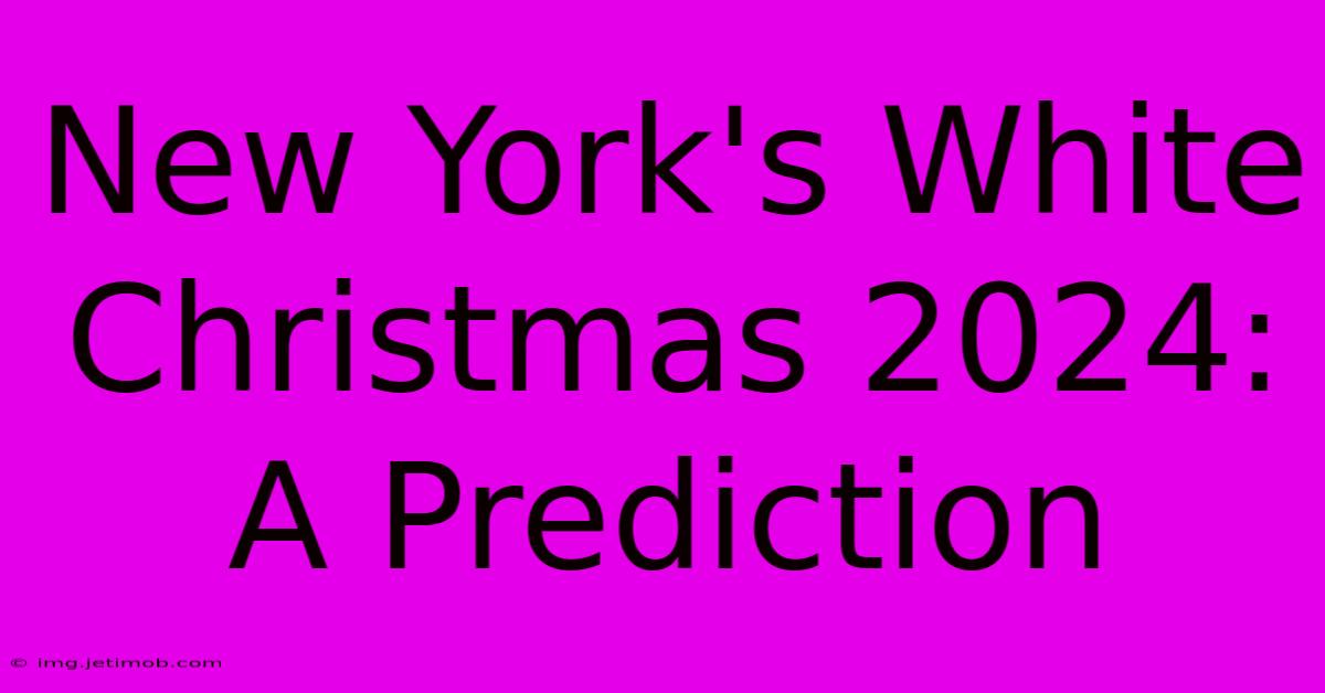 New York's White Christmas 2024: A Prediction