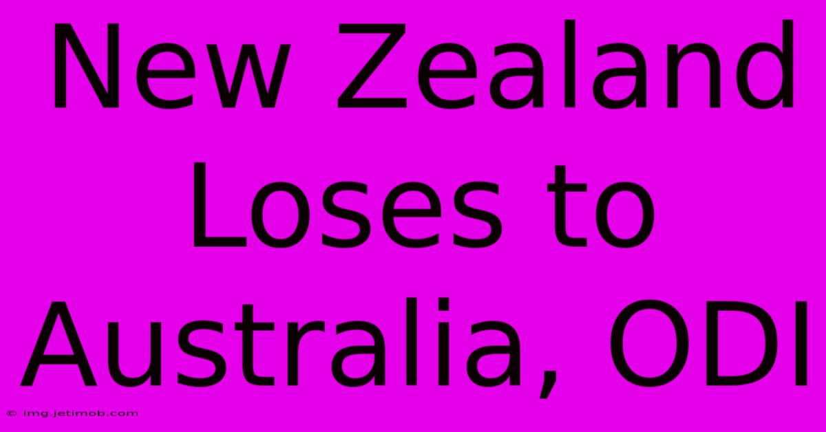 New Zealand Loses To Australia, ODI