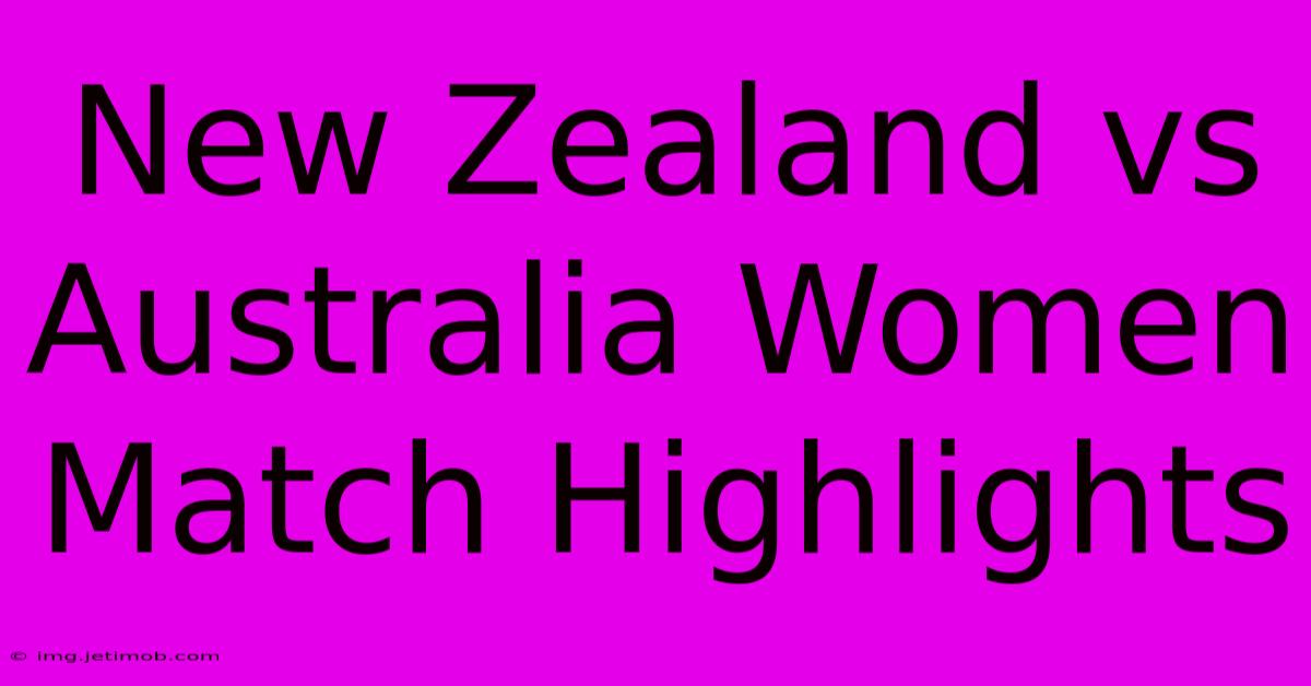 New Zealand Vs Australia Women Match Highlights