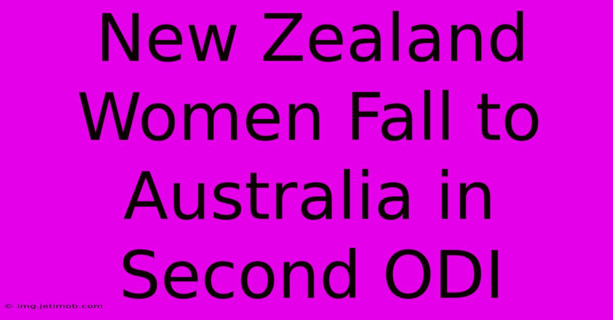 New Zealand Women Fall To Australia In Second ODI