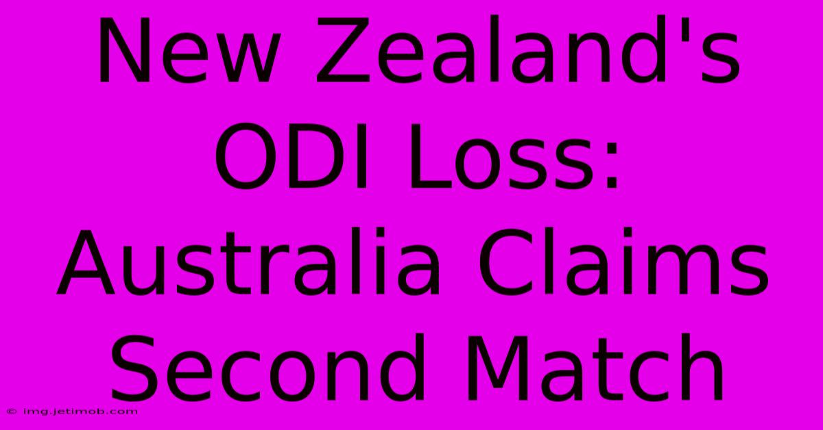 New Zealand's ODI Loss: Australia Claims Second Match