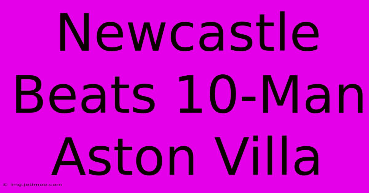 Newcastle Beats 10-Man Aston Villa