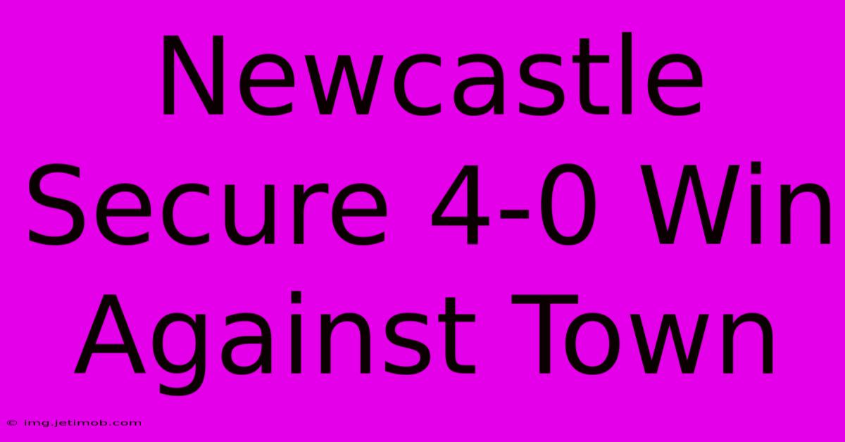 Newcastle Secure 4-0 Win Against Town