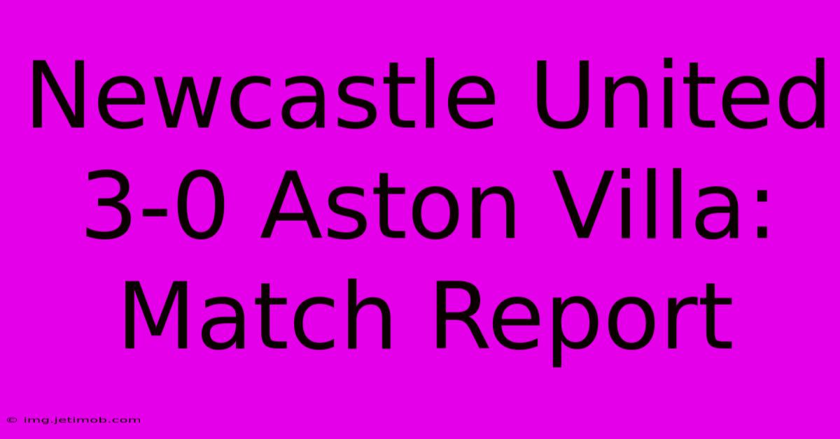 Newcastle United 3-0 Aston Villa: Match Report