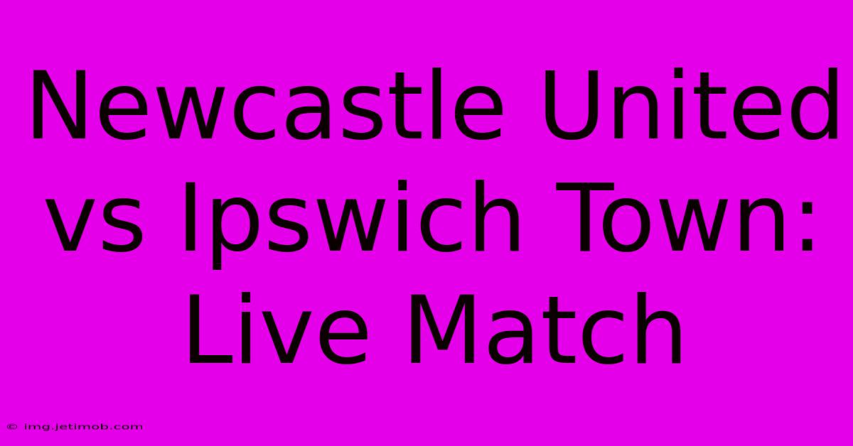 Newcastle United Vs Ipswich Town: Live Match